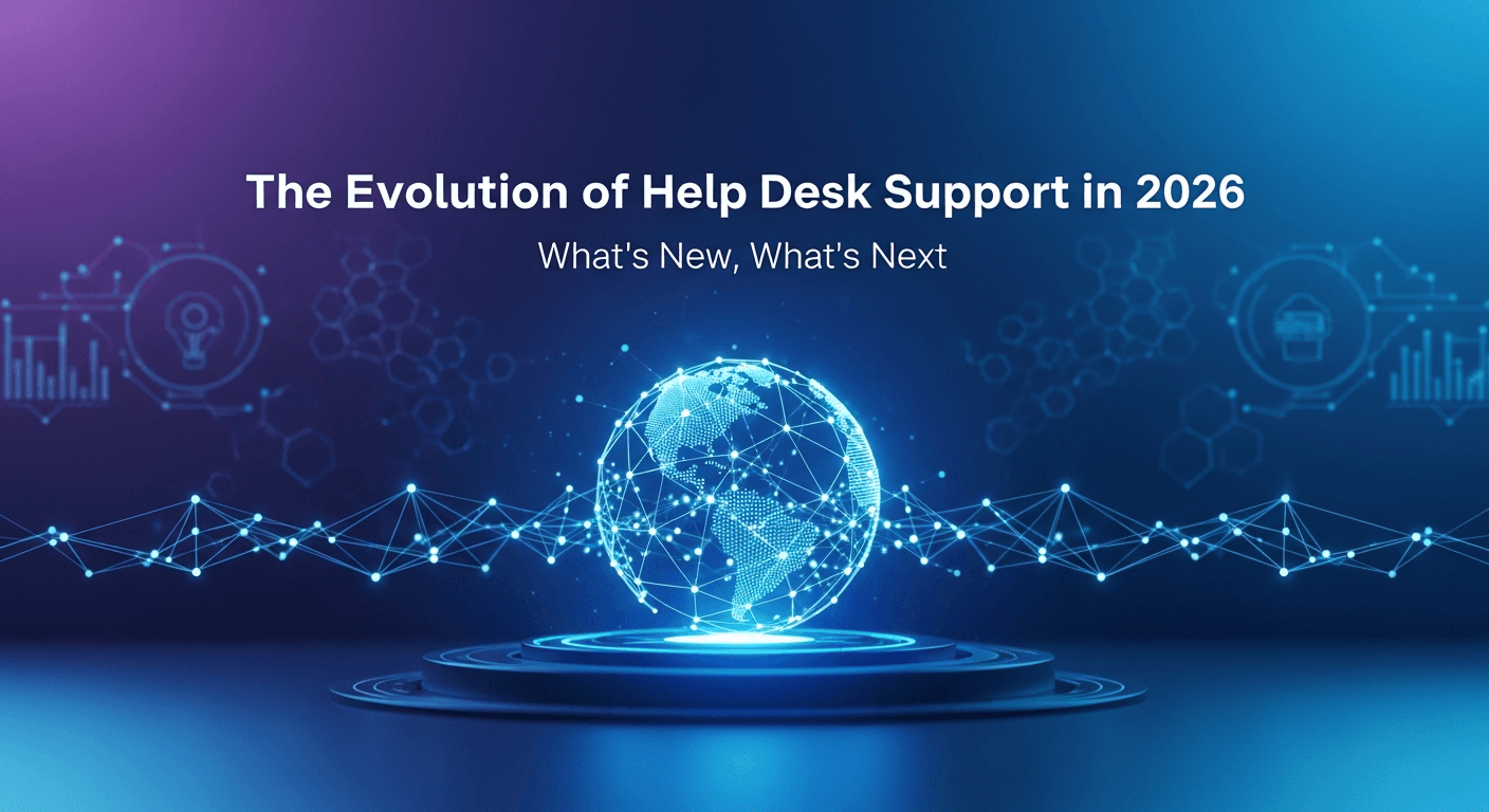 The Evolution of Help Desk Support in 2026: What’s New, What’s Next