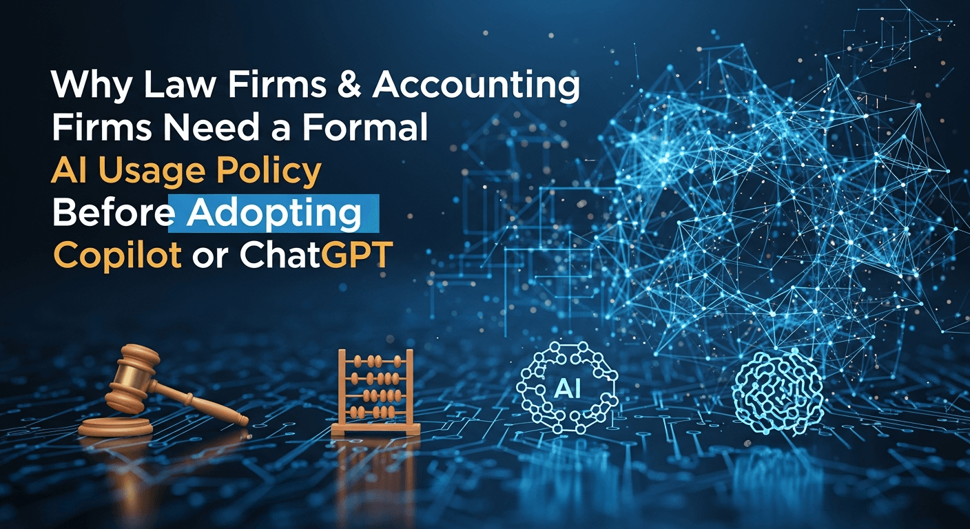 Why Law Firms & Accounting Firms Need a Formal AI Usage Policy Before Adopting Copilot or ChatGPT