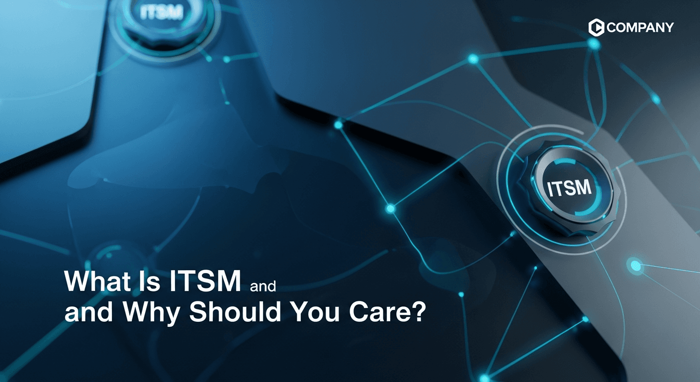 What Is ITSM and Why Should You Care?
