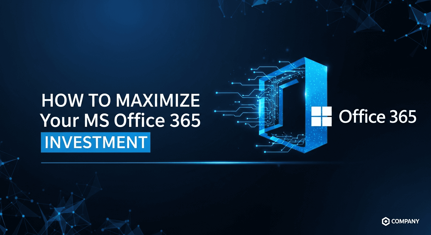 How to Maximize Your MS Office 365 Investment